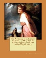 She: A History of Adventure. NOVEL (1887) By: H. Rider Haggard ( over 100 million copies sold )