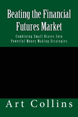 Beating the Financial Futures Market: Combining Small Biases Into Powerful Money Making Strategies