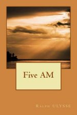 Five AM: was there ever a better time to say it all?