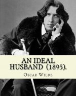 An Ideal Husband (1895). By: Oscar Wilde: An Ideal Husband is an 1895 comedic stage play by Oscar Wilde which revolves around blackmail and politic