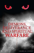 Demons, Deliverance and Spiritual Warfare