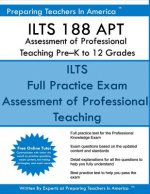 ILTS 188 APT Assessment of Professional Teaching Pre?K to 12 Grades: ILTS 188 Exam Study Guide
