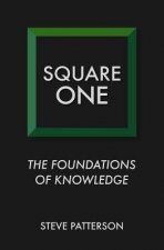 Square One: The Foundations of Knowledge
