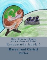 How Gregory Deals with a Case of Grief: Emotatude book 5