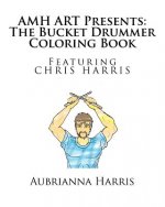 AMH ART Presents: The Bucket Drummer Coloring Book featuring Chris Harris