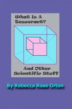 What Is A Tesseract? And Other Scientific Stuff: With Color Illustrations