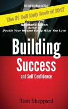 Building Success and Self Confidence: The Ultimate Guide to Success and Self Confidence