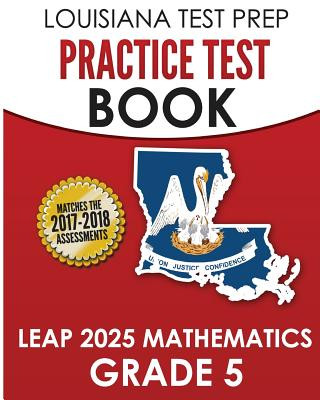 LOUISIANA TEST PREP Practice Test Book LEAP 2025 Mathematics Grade 5: Practice and Preparation for the LEAP 2025 Tests