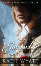 Mail Order Bride: Jacqueline: Clean Historical Western Romance