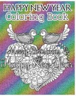 Happy New Year Coloring Book: Merry Christmas and Happy New Year (A Motivational and Inspirational Coloring Book for Adults) (Good Vibes) (+100 Page