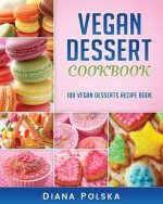 Vegan Dessert Cookbook: 100 Vegan Desserts Recipe Book