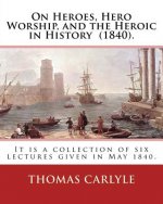 On Heroes, Hero Worship, and the Heroic in History (1840). By: Thomas Carlyle: It is a collection of six lectures given in May 1840.