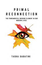 Primal Reconnection: The Fundamental Missing Element In Our Modern Lives
