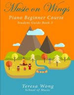 Music on Wings: Piano Beginner Course Student Guide Book 3