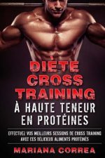 DIETE CROSS TRAINING a HAUTE TENEUR EN PROTEINES: EFFECTUEZ VOS MEILLEURS SESSIONS De CROSS TRAINING AVEC CES DELICIEUX ALIMENTS PROTEINES
