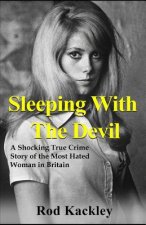 Sleeping With The Devil: A Shocking True Crime Story of the Most Evil Woman in Britain