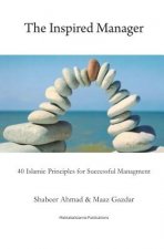 The Inspired Manager: 40 Islamic principles for Successful Management