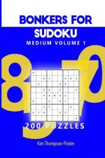 Bonkers For Sudoku Medium Volume 1: 200 Puzzles