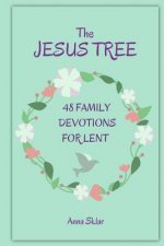 The Jesus Tree - 48 Family Devotions for Lent