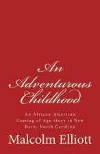 An Adventurous Childhood: An African-American Coming of Age Story in New Bern, North Carolina
