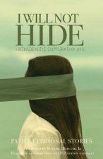 I WILL NOT HIDE Hidradenitis suppurativa (HS): Patient Personal Stories 