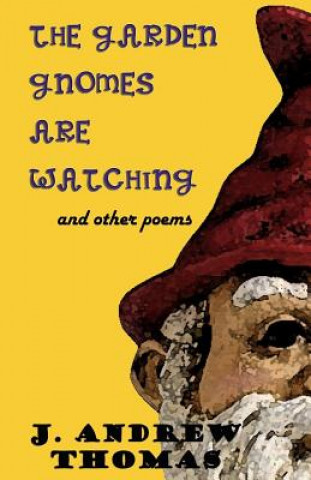 The Garden Gnomes are Watching: and other poems