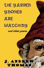 The Garden Gnomes are Watching: and other poems