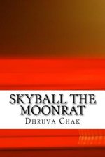 Skyball the Moonrat: ( Part I of the Moonrat Chronicles)