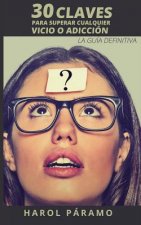 30 Claves para superar cualquier vicio o adicción: La guía definitiva
