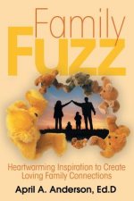 Family Fuzz: Heartwarming Inspiration to Create Loving Family Connections