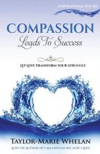 Compassion Leads To Success: Let Love Transform Your Struggle
