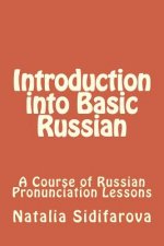 Introduction into Basic Russian: A Course of Russian Pronunciation Lessons