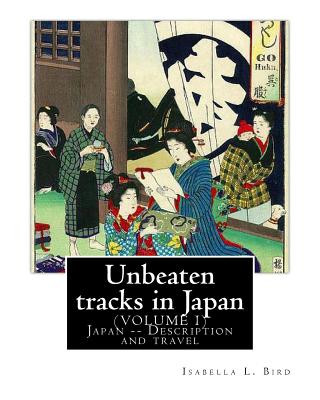 Unbeaten tracks in Japan: an account of travels on horseback in the interior: including visits to the aborigines of Yezo and the shrines of Nikk