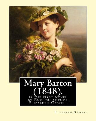 Mary Barton (1848). By: Elizabeth Gaskell: Mary Barton is the first novel by English author Elizabeth Gaskell, published in 1848.