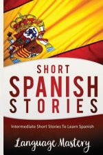 Short Spanish Stories: Intermediate Short Stories To Learn Spanish