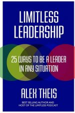 Limitless Leadership: 25 ways to be a leader in any situation
