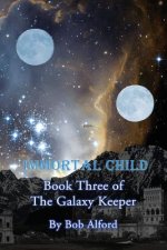 Immortal Child: Book Three of the Galaxy Keeper
