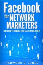 Facebook for Network Marketers: Learn How to Increase Your Sales Exponentially