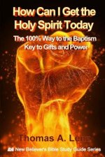 How Can I Get the Holy Spirit Today: 100% Way to the Baptism - Key to Gifts and Power