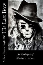 His Last Bow: An Epilogue of Sherlock Holmes Arthur Conan Doyle