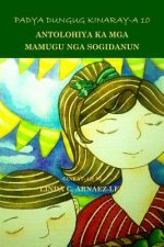 Padya Dungug Kinaray-A 10: Antolohiya Ka MGA Mamugu Nga Sogidanun