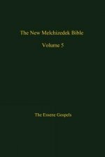 The New Melchizedek Bible, Volume 5: The Gospels of Christ