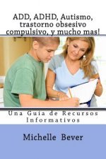 Add, Adhd, Autismo, Trastorno Obsesivo Compulsivo, Y Mucho Mas!: Una Guia de Recursos Informativos