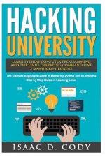 Hacking University: Learn Python Computer Programming from Scratch & Precisely Learn How The Linux Operating Command Line Works 2 Manuscri
