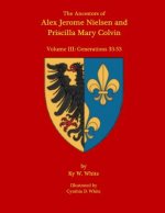 The Ancestors of Alex Jerome Nielsen and Mary Priscilla Colvin: Volume III: Generations 33-53