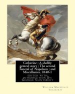 Catherine; A shabby genteel story; The second funeral of Napoleon; and Miscellanies, 1840-1: By: William Makepeace Thackeray, edited with introduction