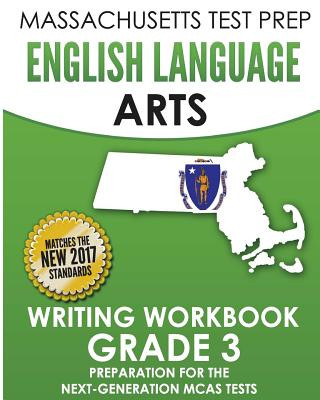 Massachusetts Test Prep English Language Arts Writing Workbook Grade 3: Preparation for the Next-Generation McAs Tests