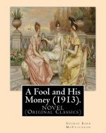 A Fool and His Money (1913). By: George Barr McCutcheon, illustrated By: A. I. Keller: Arthur Ignatius Keller (1866 - 1924). A NOVEL (Original Classic