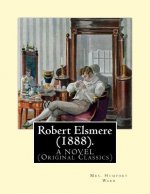 Robert Elsmere (1888). By: Mrs. Humphry Ward: A NOVEL (Original Classics). dedicated By: Thomas Hill Green (7 April 1836 - 15 March 1882), and By