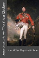 The Great Shadow and Other Napoleonic Tales Arthur Conan Doyle